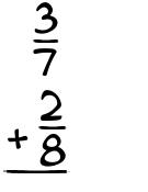 What is 3/7 + 2/8?