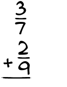 What is 3/7 + 2/9?