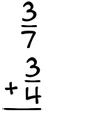 What is 3/7 + 3/4?