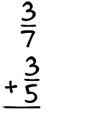 What is 3/7 + 3/5?