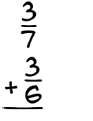 What is 3/7 + 3/6?