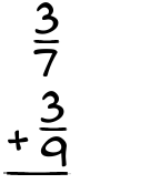 What is 3/7 + 3/9?