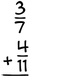 What is 3/7 + 4/11?