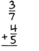 What is 3/7 + 4/5?