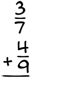 What is 3/7 + 4/9?