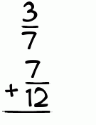 What is 3/7 + 7/12?