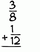 What is 3/8 + 1/12?