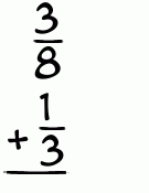 What is 3/8 + 1/3?