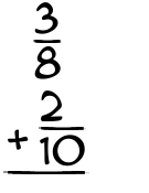 What is 3/8 + 2/10?