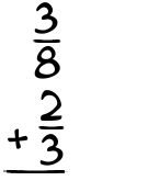 What is 3/8 + 2/3?