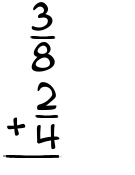 What is 3/8 + 2/4?