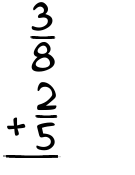 What is 3/8 + 2/5?