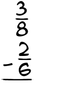 What is 3/8 - 2/6?