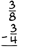 What is 3/8 - 3/4?