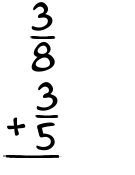 What is 3/8 + 3/5?