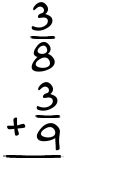 What is 3/8 + 3/9?