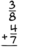 What is 3/8 + 4/7?