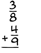 What is 3/8 + 4/9?