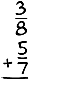 What is 3/8 + 5/7?