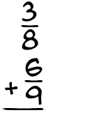 What is 3/8 + 6/9?