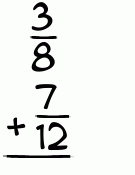 What is 3/8 + 7/12?