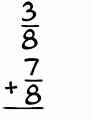 What is 3/8 + 7/8?