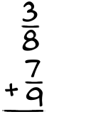 What is 3/8 + 7/9?