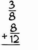 What is 3/8 + 8/12?