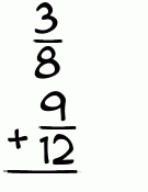 What is 3/8 + 9/12?