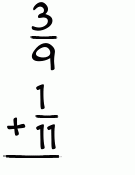 What is 3/9 + 1/11?
