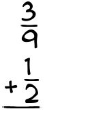 What is 3/9 + 1/2?