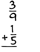 What is 3/9 + 1/5?