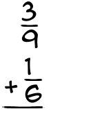 What is 3/9 + 1/6?