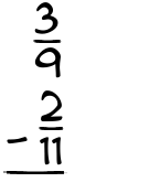 What is 3/9 - 2/11?