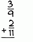 What is 3/9 + 2/11?