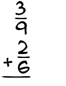 What is 3/9 + 2/6?