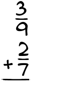 What is 3/9 + 2/7?