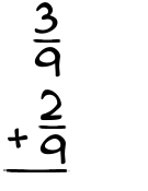 What is 3/9 + 2/9?