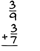 What is 3/9 + 3/7?