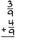 What is 3/9 + 4/9?