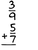 What is 3/9 + 5/7?