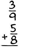 What is 3/9 + 5/8?