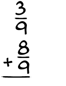 What is 3/9 + 8/9?