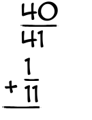 What is 40/41 + 1/11?