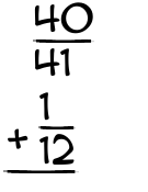 What is 40/41 + 1/12?
