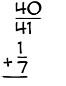 What is 40/41 + 1/7?