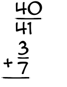 What is 40/41 + 3/7?