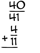 What is 40/41 + 4/11?