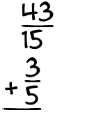 What is 43/15 + 3/5?