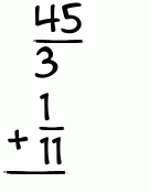 What is 45/3 + 1/11?